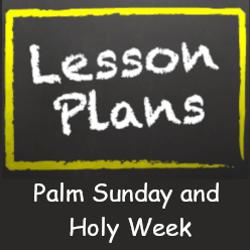 Palm Sunday and Holy Week Lesson Plan